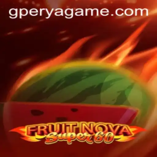 FruitNovaSuper60: A Thrilling Game Experience with GPerya VIP